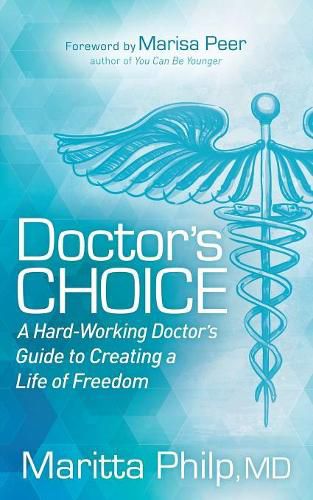 Cover image for Doctor's Choice: The Hard Working Doctor's Guide to Creating a Life of Freedom and Choice