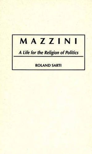 Mazzini: A Life for the Religion of Politics