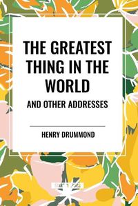 Cover image for The Greatest Thing in the World and Other Addresses