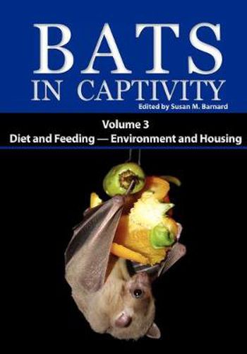 Cover image for Bats in Captivity: Volume 3 -- Diet and Feeding - Environment and Housing