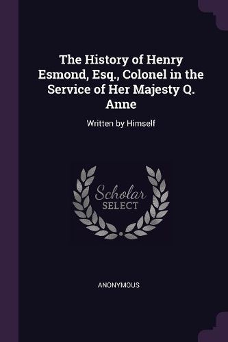 Cover image for The History of Henry Esmond, Esq., Colonel in the Service of Her Majesty Q. Anne