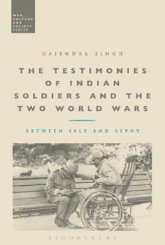 Cover image for The Testimonies of Indian Soldiers and the Two World Wars: Between Self and Sepoy