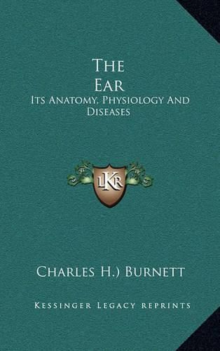 Cover image for The Ear: Its Anatomy, Physiology and Diseases