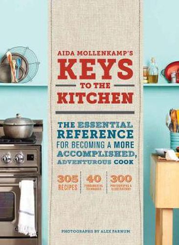 Cover image for How to be in the Kitchen: The Essential Reference for Becoming a More Accomplished, Adventurous Cook