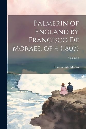 Cover image for Palmerin of England by Francisco De Moraes, of 4 (1807); Volume 2