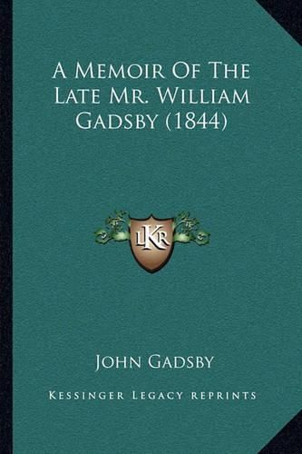 Cover image for A Memoir of the Late Mr. William Gadsby (1844)