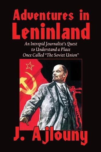 Cover image for Adventures in Leninland: An Intrepid Journalist's Quest to Understand a Place Once Called the Soviet Union