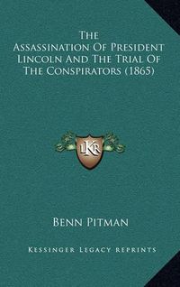 Cover image for The Assassination of President Lincoln and the Trial of the Conspirators (1865)