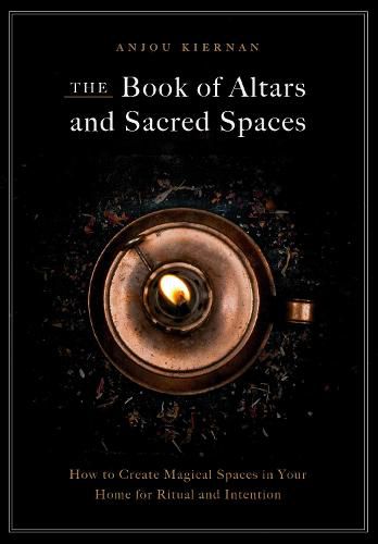 Cover image for The Book of Altars and Sacred Spaces: How to Create Magical Spaces in Your Home for Ritual and Intention