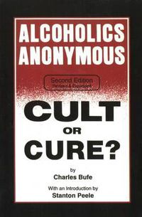 Cover image for Alcoholics Anonymous: Cult or Cure?