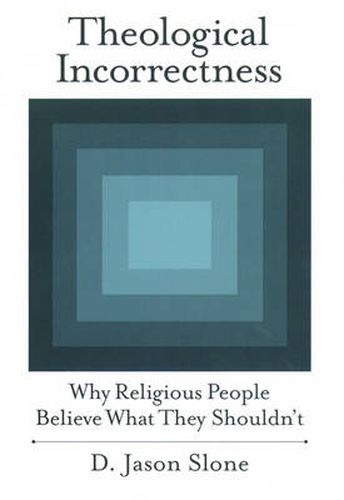 Cover image for Theological Incorrectness: Why Religious People Believe What They Shouldn't
