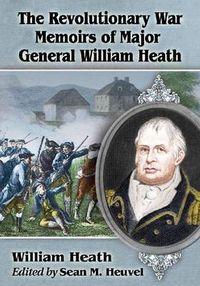 Cover image for The Revolutionary War Memoirs of Major General William Heath