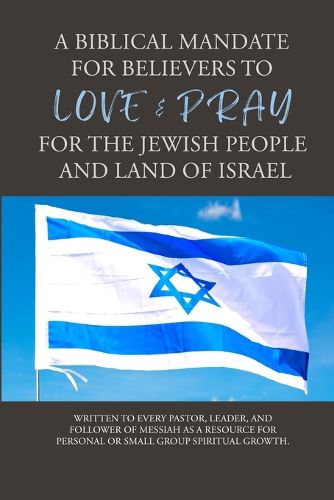 Cover image for A Biblical Mandate for Believer's to Love & Pray for the Jewish People and Land of Israel