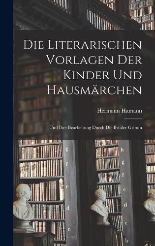 Cover image for Die literarischen Vorlagen der Kinder und Hausmaerchen