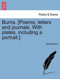 Cover image for Burns. [Poems, letters and journals. With plates, including a portrait.] Vol. II