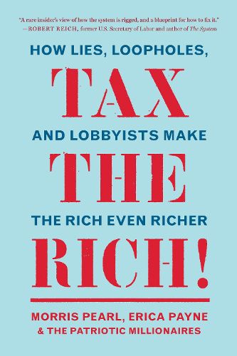 Cover image for Tax the Rich!: How Lies, Loopholes, and Lobbyists Make the Rich Even Richer