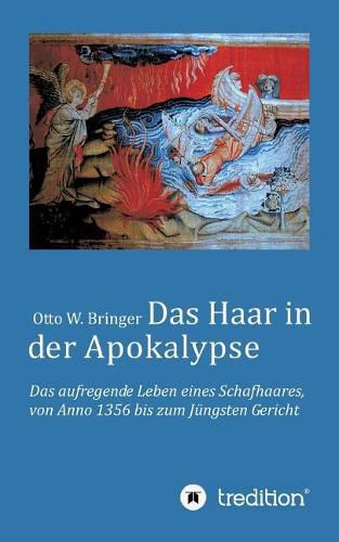 Cover image for Das Haar in der Apokalypse: Das aufregende Leben eines Schafhaares von Anno 1356 bis zum Jungsten Gericht.