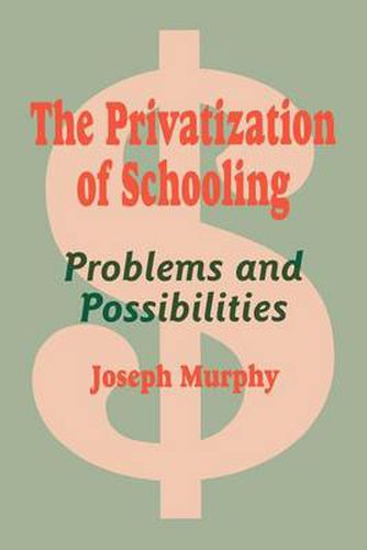 Cover image for The Privatization of Schooling: A Powerful Way to Change Schools and Enhance Learning