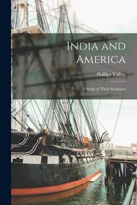 Cover image for India and America: a Study of Their Relations