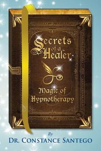 Cover image for Secrets of a Healer - Magic of Hypnotherapy: Magic of Hypnotherapy