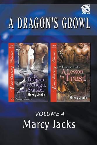 A Dragon's Growl, Volume 4 [The Dragon, His Omega, and a Stalker: A Lesson in Trust](siren Publishing Everlasting Classic Manlove)