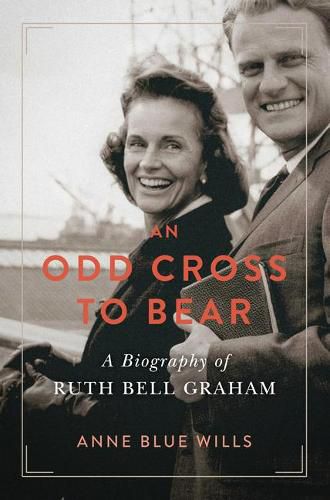 An Odd Cross to Bear: A Biography of Ruth Bell Graham