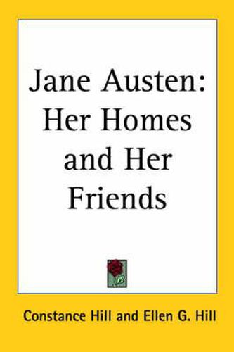 Jane Austen: Her Homes and Her Friends