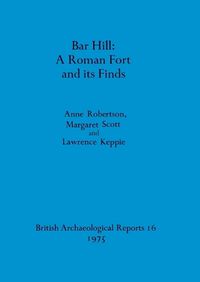 Cover image for Bar Hill: A Roman Fort and Its Finds