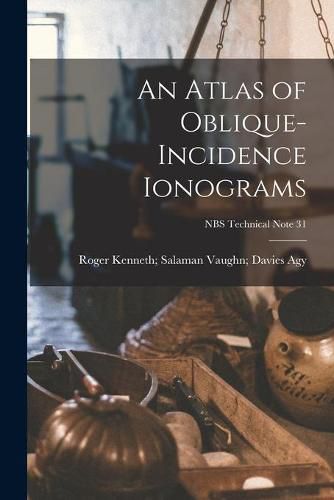 Cover image for An Atlas of Oblique-incidence Ionograms; NBS Technical Note 31