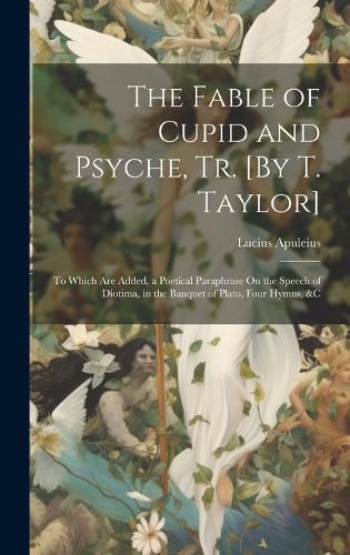 Cover image for The Fable of Cupid and Psyche, Tr. [By T. Taylor]