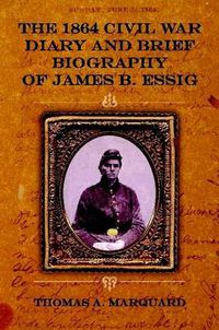 Cover image for The 1864 Civil War Diary and Brief Biography of James B. Essig