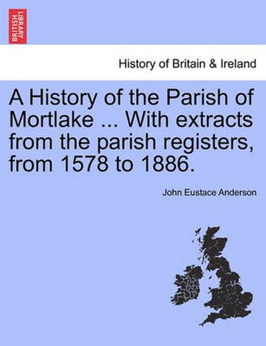 Cover image for A History of the Parish of Mortlake ... with Extracts from the Parish Registers, from 1578 to 1886.