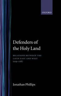 Cover image for Defenders of the Holy Land: Relations Between the Latin East and the West, 1119-1187