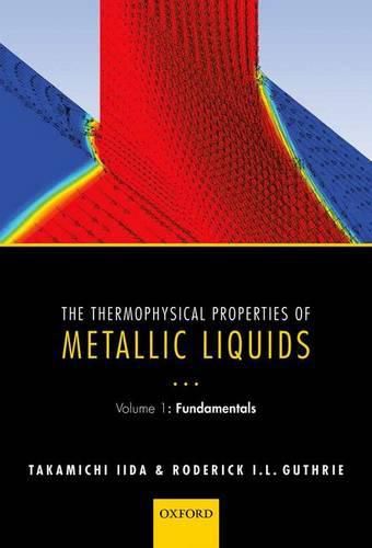 Cover image for The Thermophysical Properties of Metallic Liquids: Volume 1 : Fundamentals