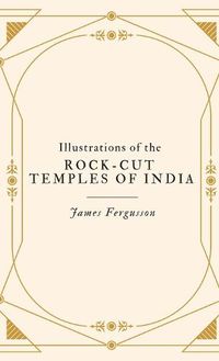 Cover image for Illustrations of the ROCK-CUT TEMPLES OF INDIA