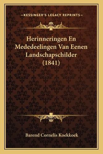Cover image for Herinneringen En Mededeelingen Van Eenen Landschapschilder (1841)