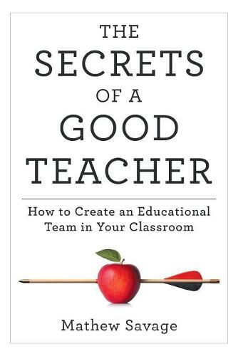 Cover image for The Secrets of a Good Teacher: How to Create an Educational Team in Your Classroom