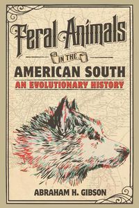 Cover image for Feral Animals in the American South: An Evolutionary History