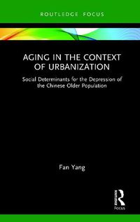 Cover image for Aging in the Context of Urbanization: Social Determinants for the Depression of the Chinese Older Population