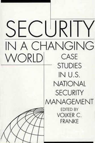 Cover image for Security in a Changing World: Case Studies in U.S. National Security Management-- Instructor's Manual