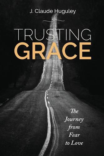 Trusting Grace: The Journey from Fear to Love