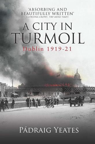 Cover image for A City in Turmoil: Dublin 1919-1921