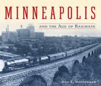 Cover image for Minneapolis and the Age of Railways