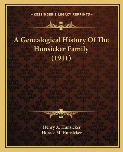 Cover image for A Genealogical History of the Hunsicker Family (1911)