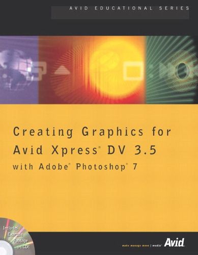 Cover image for Creating Graphics for Avid Xpress DV 3.5 with Adobe Photoshop 7