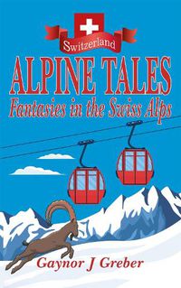 Cover image for Alpine Tales: Fantasies in the Swiss Alps