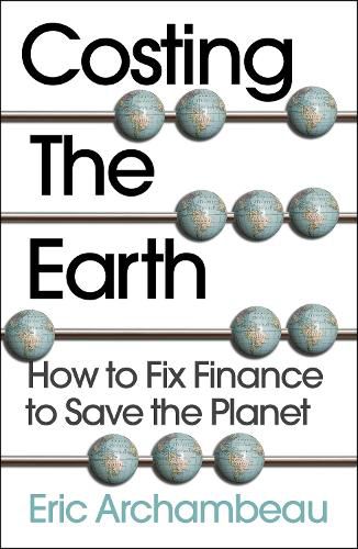 Cover image for Costing the Earth: How to Fix Finance to Save the Planet