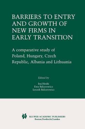 Cover image for Barriers to Entry and Growth of New Firms in Early Transition: A Comparative Study of Poland, Hungary, Czech Republic, Albania and Lithuania