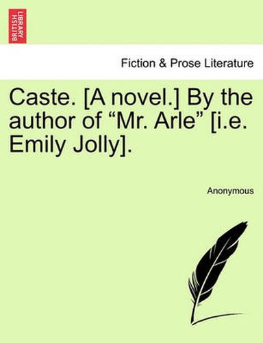 Cover image for Caste. [A Novel.] by the Author of  Mr. Arle  [I.E. Emily Jolly].