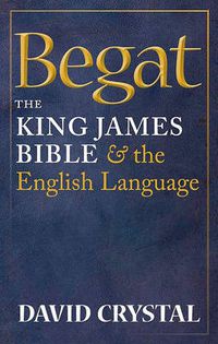 Cover image for Begat: The King James Bible and the English Language